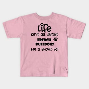 Life with French Bulldogs funny dog quote Kids T-Shirt